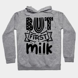 But First Milk Hoodie